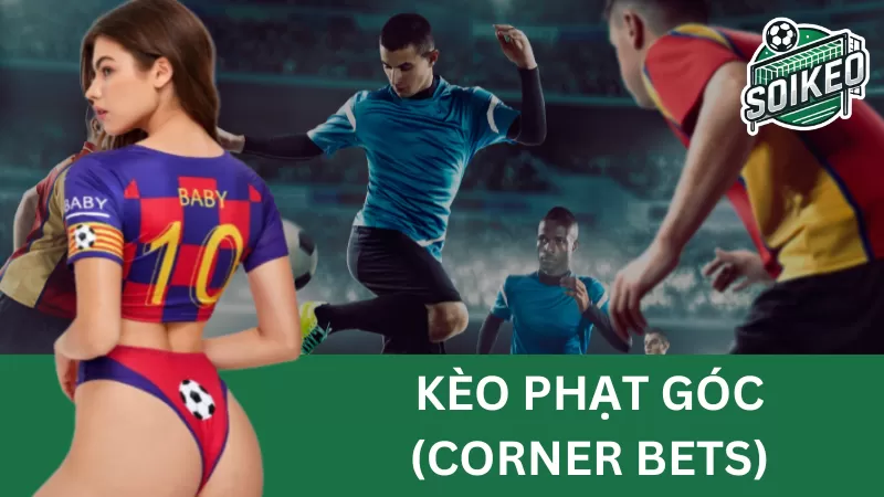 Kèo phạt góc (Corner Bets) – Phương pháp soi kèo phạt góc đỉnh cao năm 2024