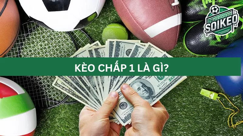 Tìm hiểu về kèo chấp 1 trái là sao?