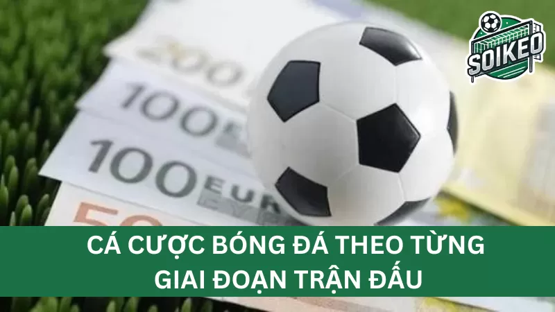 Chiến lược cá cược nâng cao cho từng giai đoạn