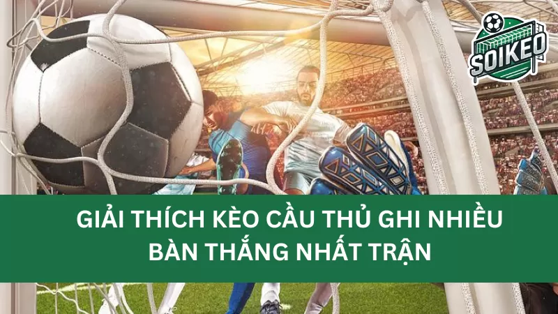 Tỷ lệ trả thưởng của kèo cầu thủ ghi nhiều bàn thắng nhất như thế nào?