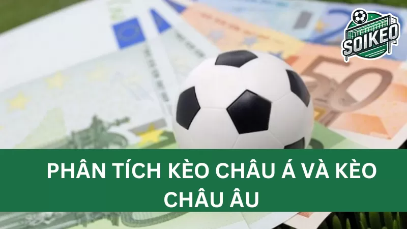 So sánh giữa kèo châu Á và châu Âu