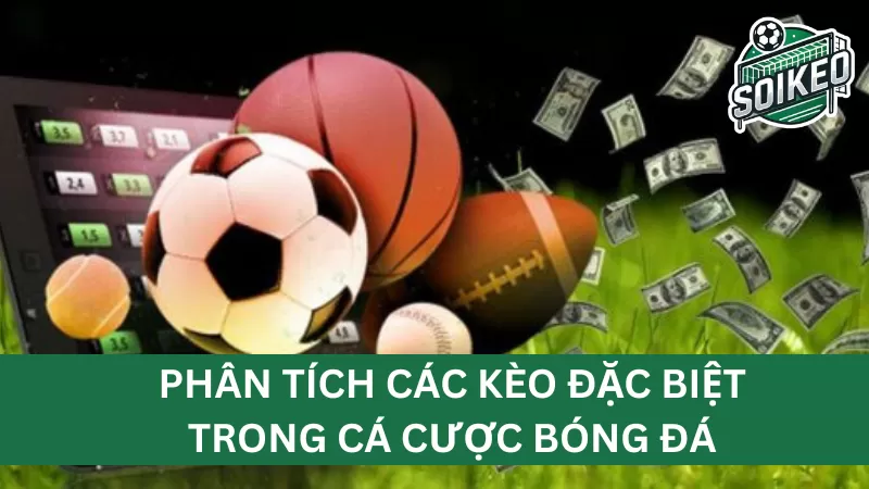 Cách đặt cược và phân tích các kèo đặc biệt