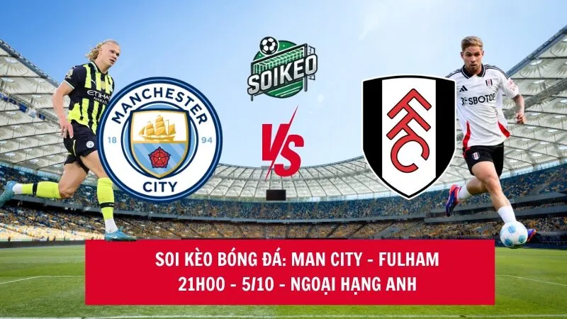 Soi kèo nhà cái Man City vs Fulham 21h00 - 05/10 - Ngoại hạng Anh